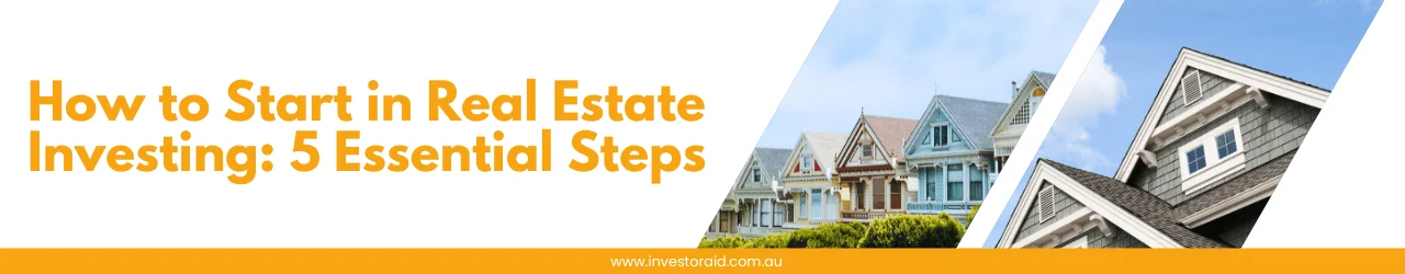 How to Start in Real Estate Investing 5 Essential Steps