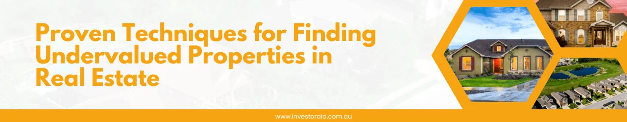 Proven Techniques for Finding Undervalued Properties in Real Estate